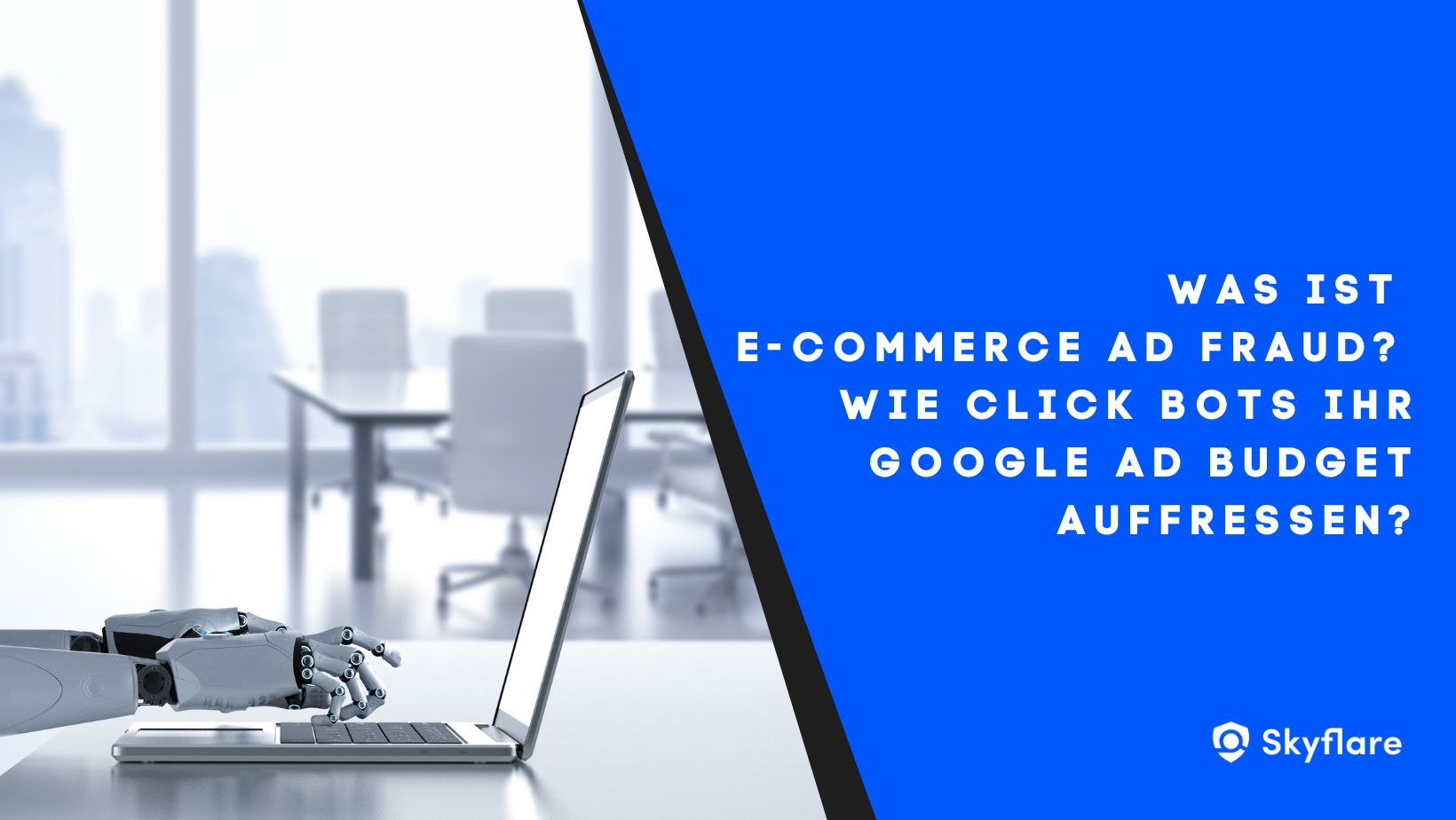 Was ist E-Commerce Ad Fraud? Wie Click Bot Ihr Google Ad Budget auffressen?