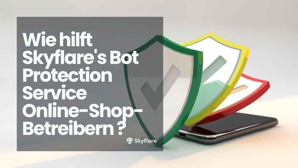 Wie hilft Skyflare's Bot Protection Service Online-Shop-Betreibern ?