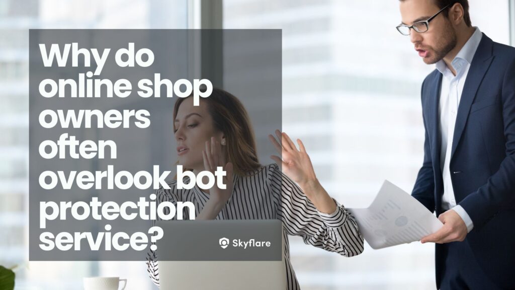 Why do online shop owners often overlook bot protection service?