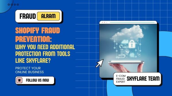 Shopify Fraud Prevention: Why You Need Additional Protection from Tools Like Skyflare?