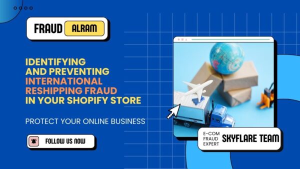 Identifying and Preventing International Reshipping fraud in Your Shopify Store