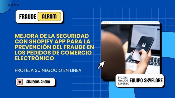 Mejora de la seguridad con Shopify App para la prevención del fraude en los pedidos de comercio electrónico