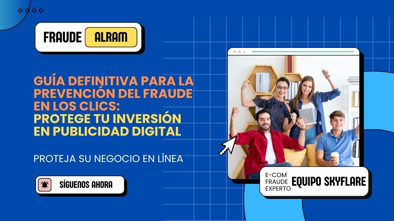 Guía definitiva para la prevención del fraude en los clics: Protege tu inversión en publicidad digital