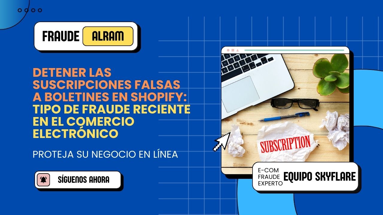 Detener las Suscripciones Falsas a Boletines en Shopify: Tipo de Fraude Reciente en el Comercio Electrónico