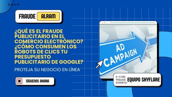 ¿Qué es el Fraude Publicitario en el Comercio Electrónico? ¿Cómo Consumen los Robots de Clics tu Presupuesto Publicitario de Google?